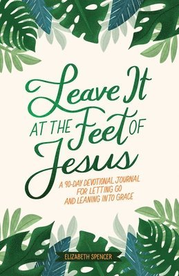 Leave It At the Feet of Jesus 1