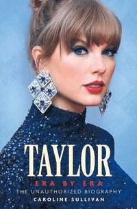 bokomslag Taylor Swift Era by Era: The Unauthorized Biography