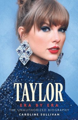 Taylor Era by Era: The Unauthorized Biography 1