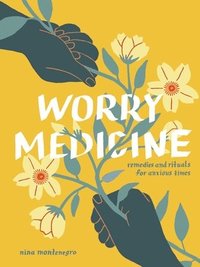 bokomslag Worry Medicine: Remedies and Rituals for Anxious Times