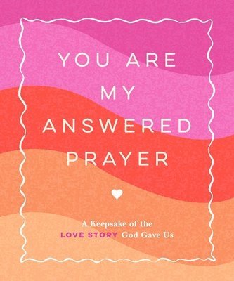 bokomslag You Are My Answered Prayer: A Keepsake of the Love Story God Gave Us