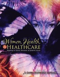bokomslag Women, Health, AND Healthcare: Readings on Social, Structural, AND Systemic Issues