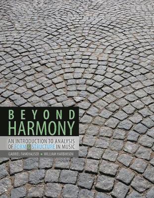 Beyond Harmony: An Introduction to Analysis of Form AND Structure in Music 1