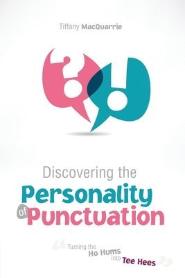 bokomslag Discovering the Personality of Punctuation: Turning the Ho Hums into Tee Hees