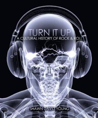 Shawn Young - Turn It Up: A Cultural History of Rock and Roll, Häftad