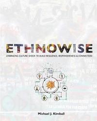 bokomslag Ethnowise: Embracing Culture Shock to Build Resilience, Responsiveness, and Connection