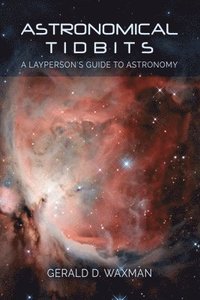 bokomslag Astronomical Tidbits: A Layperson's Guide to Astronomy