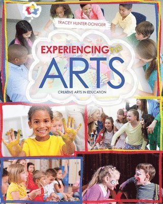 Tracey Hunter-Doniger - Experiencing the Arts: Creative Arts in Education, Häftad
