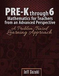bokomslag Pre-K through 6 Mathematics for Teachers from an Advanced Perspective: A Problem Based Learning Approach