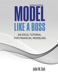 bokomslag Model Like a Boss: An Excel Tutorial for Financial Modeling