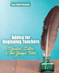 bokomslag Advice for Beginning Teachers: Educators' Letters to Their Younger Selves