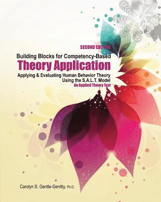 Building Blocks for Competency-Based Theory Application: Applying AND Evaluating Human Behavior Theory Using the S.A.L.T. Model - An Applied Theory Text 1