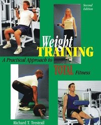 bokomslag Weight Training: A Practical Approach to Total Fitness