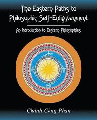 bokomslag The Eastern Paths to Philosophic Self-Enlightenment: An Introduction to Eastern Philosophies
