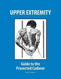 bokomslag Upper Extremity: Guide to the Prosected Cadaver