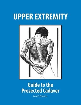 Upper Extremity: Guide to the Prosected Cadaver