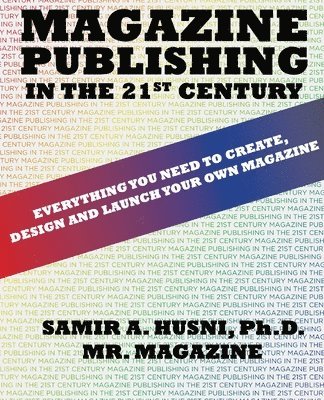 Magazine Publishing in the 21st Century: Everything You Need to Create, Design and Launch Your Own Magazine 1