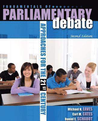 Fundamentals of Parliamentary Debate: Approaches for the 21st Century 1