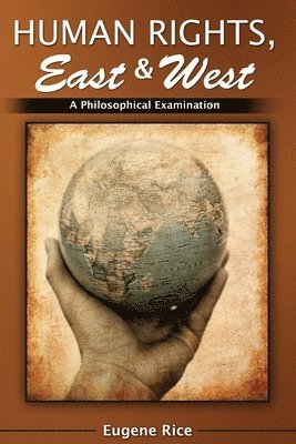 Human Rights, East and West: A Philosophical Introduction and Examination 1