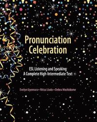 bokomslag Pronunciation Celebration ESL Listening and Speaking A Complete High-Intermediate Text