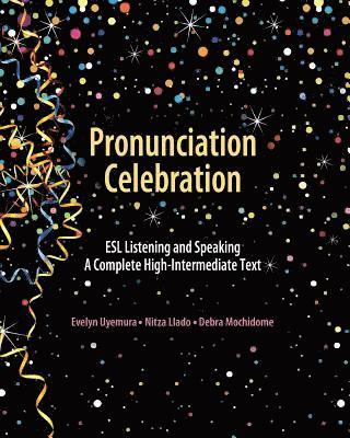 bokomslag Pronunciation Celebration ESL Listening and Speaking A Complete High-Intermediate Text