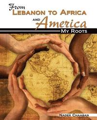 bokomslag From Lebanon to Africa and America: My Roots