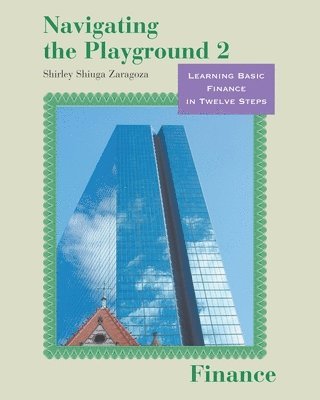 Navigating the Playground 2 Finance: Learning Basic Finance in Twelve Steps 1