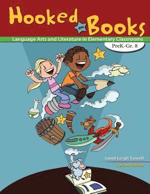 Hooked on Books: Language Arts and Literature in Elementary Classrooms PreK-Grade 8