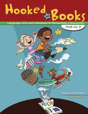 Hooked on Books: Language Arts and Literature in Elementary Classrooms PreK-Grade 8 1