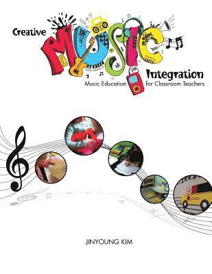 bokomslag Creative Music Integration: Music Education for Classroom Teachers