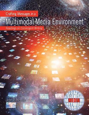 Crafting Messages in a Multimodal Media Environment: Readings on Convergent Writing 1