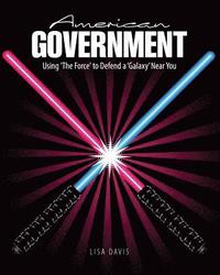 bokomslag American Government: Using 'The Force' to Defend a 'Galaxy' Near You