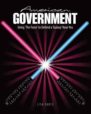 American Government: Using 'The Force' to Defend a 'Galaxy' Near You 1