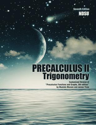 Precalculus II: Trigonometry: Customized Version of &quot;Precalculus Functions and Graphs, 8th Edition&quot; by Mustafa Munem and James Yizze 1