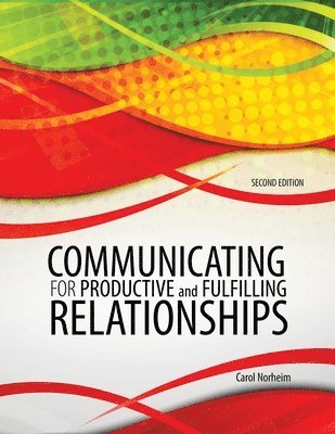 Carol E Norheim - Communicating for Productive and Fulfilling Relationships, Häftad