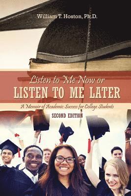 William T. Hoston - Listen to Me Now, or Listen to Me Later, Häftad
