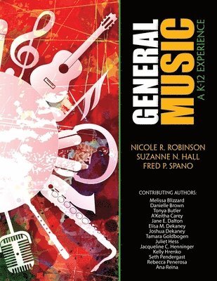 Nicole R. Robinson, Suzanne N. Hall, Fred P. Spano - General Music: A K-12 Experience, Häftad