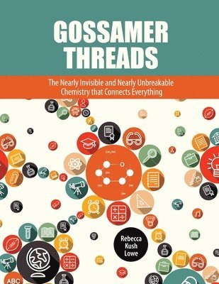 bokomslag Gossamer Threads: The Nearly Invisible and Nearly Unbreakable Chemistry that Connects Everything