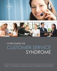 bokomslag Overcoming the Customer Service Syndrome: How to Achieve AND Sustain High Customer Satisfaction