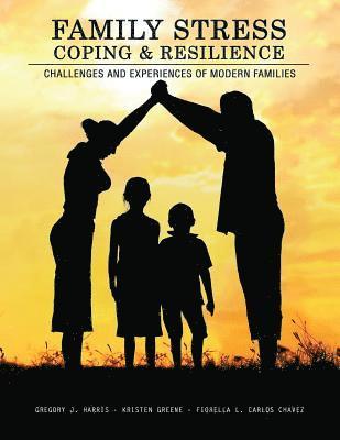 Gregory Harris, Kristen Greene, Fiorella L. Carlos Chavez, Harris Gregory, Greene Kristen, Harris et al, - Family Stress, Coping, and Resilience: Challenges and Experiences of Modern Families, Häftad