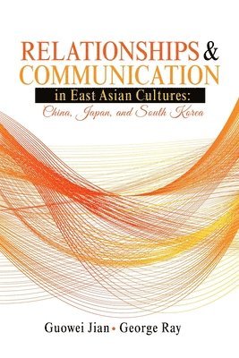 Relationships and Communication in East Asian Cultures: China, Japan, and South Korea 1