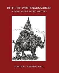 bokomslag Bite the Writenausauros! A Small Guide to Big Writing