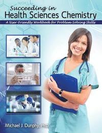 bokomslag Succeeding in Health Sciences Chemistry: A User-Friendly Workbook for Problem-Solving Skills