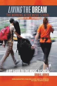 bokomslag Living the Dream, The Morning After Music School: A DIY Guide to the Music Business