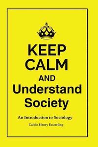 bokomslag Keep Calm and Understand Society: An Introduction to Sociology