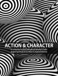 bokomslag Customized version of Action and Character: An Introduction to Moral Philosophy by Alexander R. Eodice designed specifically for Eric Moore at Longwood University