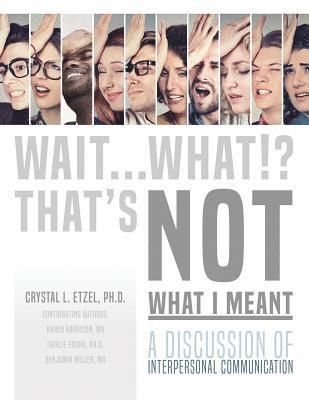 Wait. . .What!? That's Not What I Meant: A Discussion of Interpersonal Communication 1