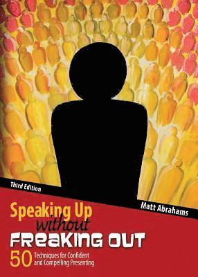 Matthew Abrahams, Abrahams, - Speaking Up without Freaking Out: 50 Techniques for Confident and Compelling Presenting, Häftad