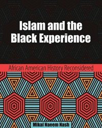 bokomslag Islam and the Black Experience: African American History Reconsidered