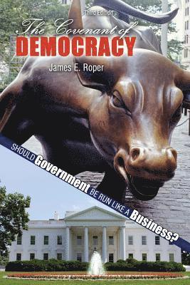 The Covenant of Democracy: Should Government be Run Like a Business? 1